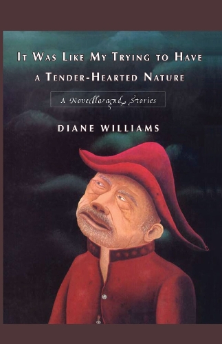 Бумажная книга «It Was Like My Trying to Have a Tender-hearted Nature: A Novella and Stories», автор Диана Уильямс - фото №1