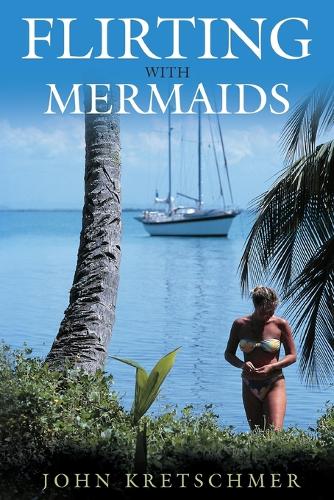 Бумажная книга «Flirting with Mermaids: The Unpredictable Life of a Sailboat Delivery Skipper», автор Джон Кречмер - фото №1