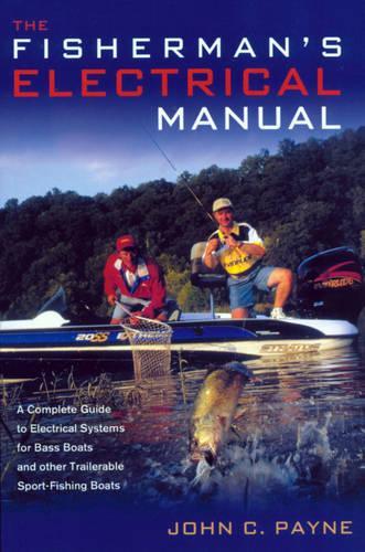 Бумажная книга «Fisherman's Electrical Manual: A Complete Guide to Electrical Systems for Bass Boats and Other Trailerable Sport-fishing Boats», автор Джон К. Пейн - фото №1