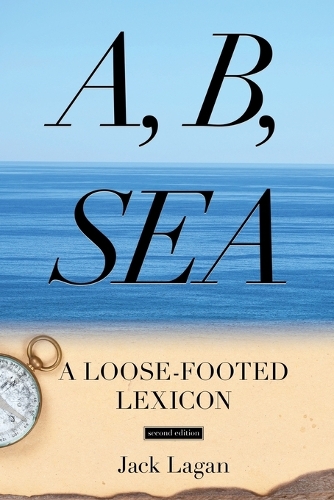 Бумажная книга «A, B, Sea: A Loose-Footed Lexicon», автор Джек Лаган - фото №1