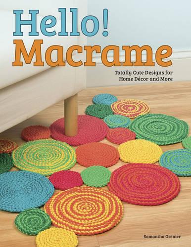 Бумажная книга «Hello! Macrame: Totally Cute Designs for Home Decor and More», автор Pepperell Braiding Company - фото №1