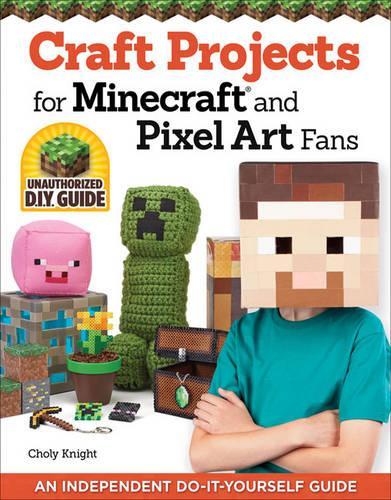 Бумажная книга «Craft Projects for Minecraft and Pixel Art Fans: 15 Fun, Easy-to-Make Projects», автор Чоли Найт - фото №1