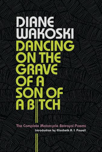 Бумажная книга «Dancing on the Grave of a Son of a Bitch: The Complete Motorcycle Betrayal Poems», автор Диана Вакоски - фото №1