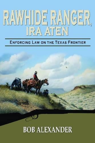 Бумажная книга «Rawhide Ranger, Ira Aten: Enforcing Law on the Texas Frontier», автор Боб Александр - фото №1