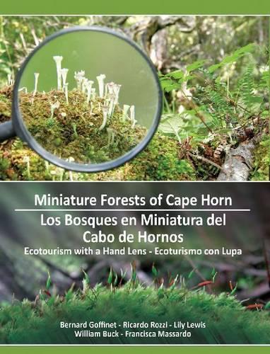 Бумажная книга «Miniature Forests of Cape Horn: Ecotourism with a Hand Lens», авторов Бернард Гоффине, Франциска Массардо, Лили Льюис, Рикардо Роцци, Уильям Бак - фото №1
