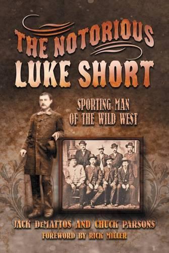 Паперова книга «The Notorious Luke Short: Sporting Man of the Wild West», авторів Чак Парсонс, Джек ДеМаттос - фото №1