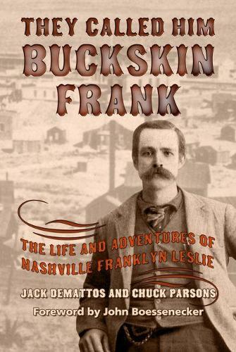 Бумажная книга «They Called Him Buckskin Frank: The Life and Adventures of Nashville Franklyn Leslie», авторов Чак Парсонс, Джек ДеМаттос - фото №1