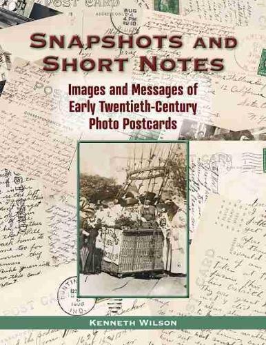 Бумажная книга «Snapshots and Short Notes: Images and Messages of Early Twentieth-Century Photo Postcards», автор Кеннет Уилсон - фото №1