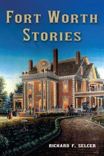 Бумажная книга «Fort Worth Stories», автор Ричард Ф. Селсер - фото №1