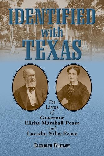 Бумажная книга «Identified with Texas: The Lives of Governor Elisha Marshall Pease and Lucadia Niles Pease», автор Элизабет Уитлоу - фото №1