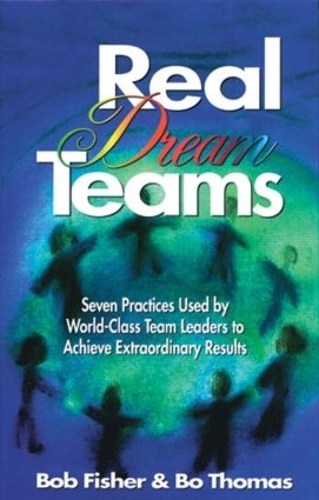 Паперова книга «Real Dream Teams: Seven Practices Used by World-Class Team Leaders to Achieve Extraordinary Results», автор Бо Томас - фото №1