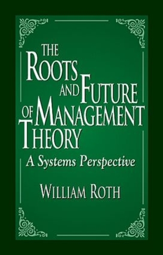 Бумажная книга «The Roots and Future of Management Theory: A Systems Perspective», автор Уильям Рот - фото №1
