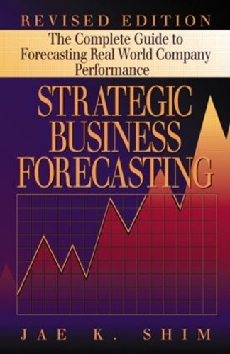 Паперова книга «Strategic Business Forecasting: The Complete Guide to Forecasting Real World Company Performance, Revised Edition», автор Чже К. Шим - фото №1