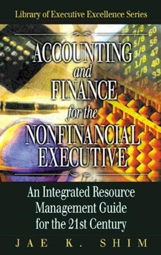 Бумажная книга «Accounting and Finance for the NonFinancial Executive: An Integrated Resource Management Guide for the 21st Century», автор Чжэ К. Шим - фото №1
