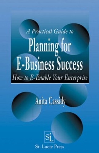[object Object] «A Practical Guide to Planning for E-Business Success: How to E-enable Your Enterprise», автор Аніта Кессіді - фото №1