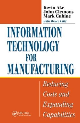[object Object] «Information Technology for Manufacturing: Reducing Costs and Expanding Capabilities», авторів Брюс Ліллі, Джон Клемонс, Кевін Ейк, Марк Кьюбін - фото №1