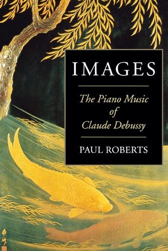 Бумажная книга «Images: The Piano Music of Claude Debussy», автор Пол Робертс - фото №1