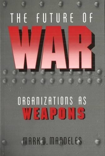 Бумажная книга «The Future of War: Organizations as Weapons», автор Марк Д. Манделес - фото №1