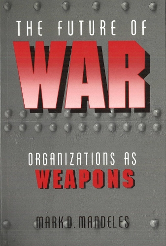 Бумажная книга «The Future of War: Organizations as Weapons», автор Марк Д. Манделес - фото №1