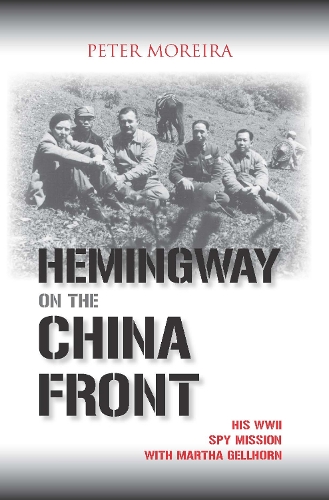 Бумажная книга «Hemingway on the China Front: His WWII Spy Mission with Martha Gellhorn», автор Питер Морейра - фото №1