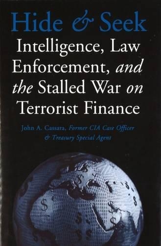Бумажная книга «Hide and Seek: Intelligence, Law Enforcement, and the Stalled War on Terrorist Finance», автор Джон А. Кассара - фото №1