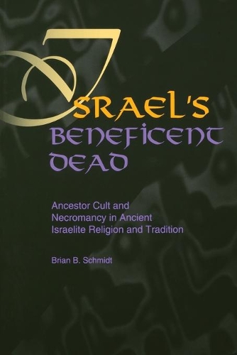 Бумажная книга «Israel's Beneficent Dead: Ancestor Cult and Necromancy in Ancient Israelite Religion and Tradition», автор Брайан Б. Шмидт - фото №1