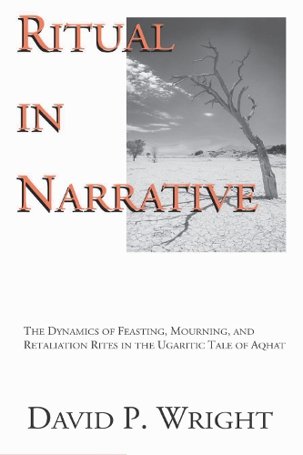 Бумажная книга «Ritual in Narrative: The Dynamics of Feasting, Mourning, and Retaliation Rites in the Ugaritic Tale of Aqhat», автор Дэвид П. Райт - фото №1