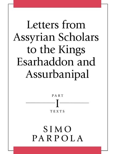 Бумажная книга «Letters from Assyrian Scholars to the Kings Esarhaddon and Assurbanipal: Part I: Texts», автор Симо Парпола - фото №1