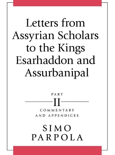 Бумажная книга «Letters from Assyrian Scholars to the Kings Esarhaddon and Assurbanipal: Part II: Commentary and Appendices», автор Симо Парпола - фото №1