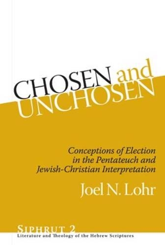 [object Object] «Chosen and Unchosen: Conceptions of Election in the Pentateuch and Jewish-Christian Interpretation», автор Джоэл Н. Лор - фото №1
