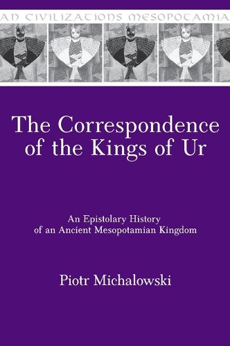 Бумажная книга «The Correspondence of the Kings of Ur: An Epistolary History of an Ancient Mesopotamian Kingdom», автор Петр Михаловски - фото №1