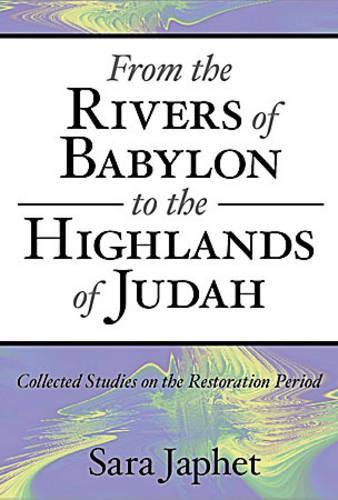 Бумажная книга «From the Rivers of Babylon to the Highlands of Judah: Collected Studies on the Restoration Period», автор Сара Джафет - фото №1