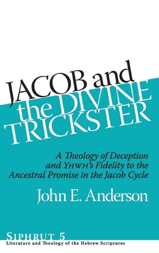 [object Object] «Jacob and the Divine Trickster: A Theology of Deception and YHWH’s Fidelity to the Ancestral Promise in the Jacob Cycle», автор Джон Э. Андерсон - фото №1