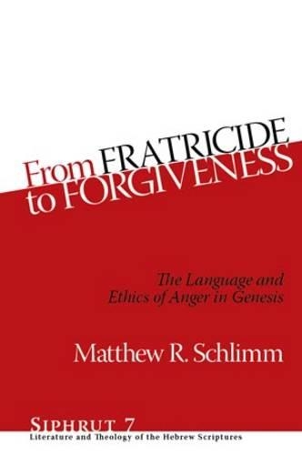 Бумажная книга «From Fratricide to Forgiveness: The Language and Ethics of Anger in Genesis», автор Мэтью Р. Шлимм - фото №1