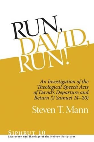 Паперова книга «Run, David, Run!: An Investigation of the Theological Speech Acts of David's Departure and Return (2 Samuel 14–20)», автор Стівен Т. Манн - фото №1