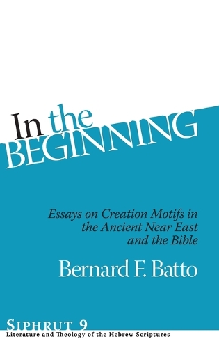 Бумажная книга «In the Beginning: Essays on Creation Motifs in the Ancient Near East and the Bible», автор Бернард Ф. Батто - фото №1