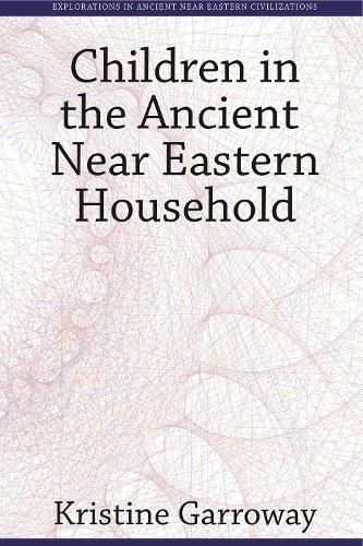 Бумажная книга «Children in the Ancient Near Eastern Household», автор Кристина Гарроуэй - фото №1