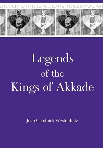 Бумажная книга «Legends of the Kings of Akkade: The Texts», автор Джоан Гудник Вестенхольц - фото №1
