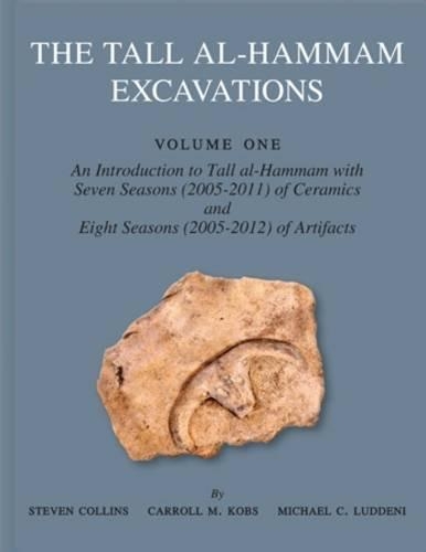 Бумажная книга «The Tall al-Hammam Excavations, Volume 1: An Introduction to Tall al-Hammam with Seven Seasons (2005–2011) of Ceramics and Eight Seasons (2005–2012) of Artifacts from Tall al-Hammam», авторов Кэрролл М. Кобс, Майкл К. Люддени, Стивен Коллинз - фото №1