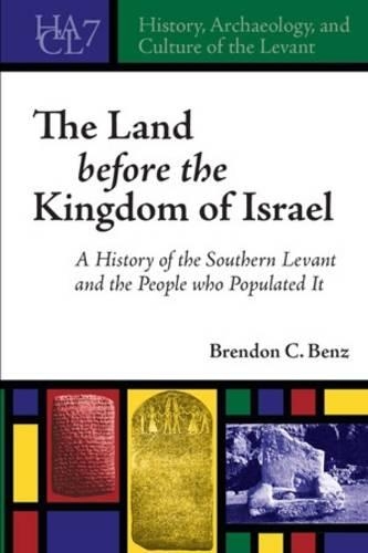 Бумажная книга «The Land Before the Kingdom of Israel: A History of the Southern Levant and the People who Populated It», автор Брендон К. Бенц - фото №1