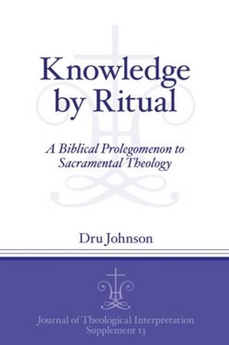 Бумажная книга «Knowledge by Ritual: A Biblical Prolegomenon to Sacramental Theology», автор Дру Джонсон - фото №1