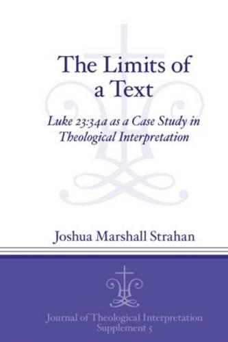 Бумажная книга «The Limits of a Text: Luke 23:34a as a Case Study in Theological Interpretation», автор Джошуа Маршалл Страхан - фото №1