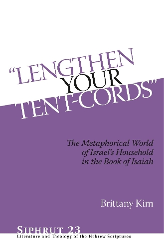Бумажная книга «“Lengthen Your Tent-Cords”: The Metaphorical World of Israel's Household in the Book of Isaiah», автор Бриттани Ким - фото №1