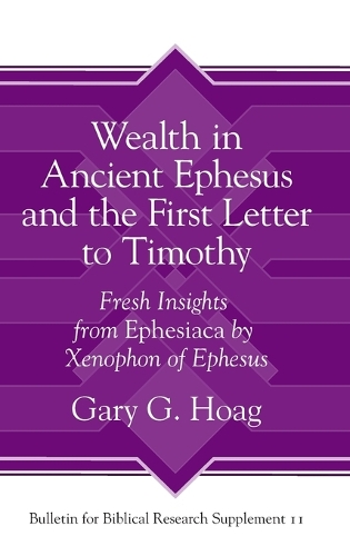 Паперова книга «Wealth in Ancient Ephesus and the First Letter to Timothy: Fresh Insights from Ephesiaca by Xenophon of Ephesus», автор Гері Г. Хоаг - фото №1
