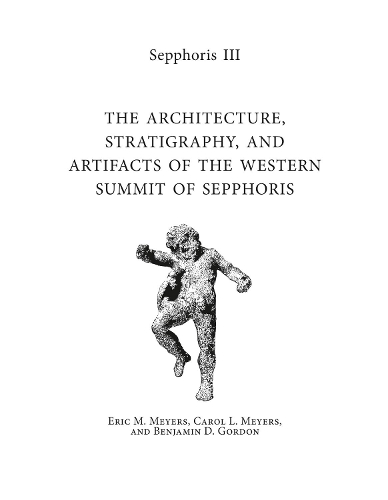 Бумажная книга «Sepphoris III: The Architecture, Stratigraphy, and Artifacts of the Western Summit of Sepphoris», авторов Бенджамин Д. Гордон, Кэрол Л. Мейерс, Эрик М. Майерс - фото №1
