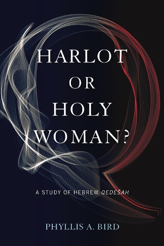 Бумажная книга «Harlot or Holy Woman?: A Study of Hebrew Qedešah», автор Филлис А. Берд - фото №1
