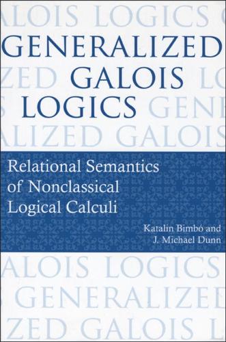 [object Object] «Generalized Galois Logics: Relational Semantics of Nonclassical Logical Calculi», авторів Дж. Майкл Данн, Каталін Бімбо - фото №1