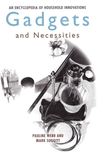 Паперова книга «Gadgets and Necessities: An Encyclopedia of Household Innovations», авторів Марк Саггітт, Поліна Вебб - фото №1
