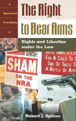 Бумажная книга «The Right to Bear Arms: Rights and Liberties under the Law», автор Роберт Дж. Спитцер - фото №1