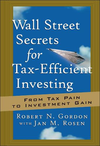 Бумажная книга «Wall Street Secrets for Tax-Efficient Investing: From Tax Pain to Investment Gain», автор Роберт Н. Гордон - фото №1